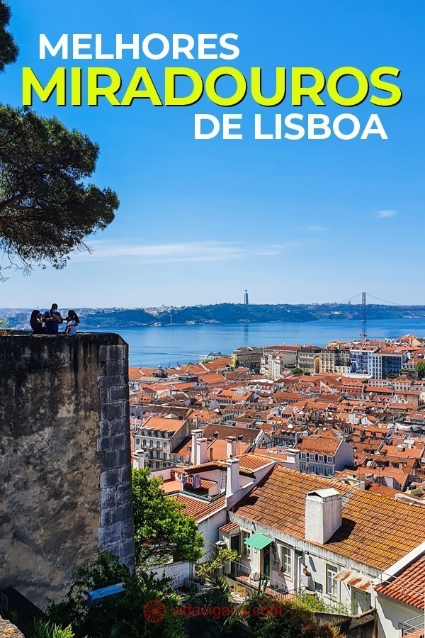 Anote os 9 melhores miradouros de Lisboa para experimentar a cidade no seu máximo. Dicas também para onde ver o nascer e o pôr do sol.